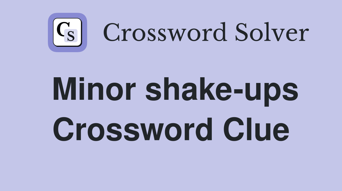 Minor shake-ups Crossword Clue
