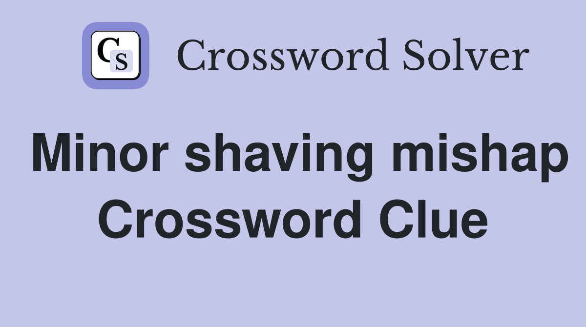 Minor shaving mishap Crossword Clue