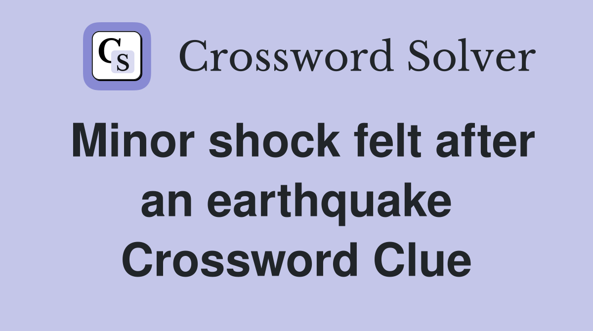 Minor shock felt after an earthquake Crossword Clue