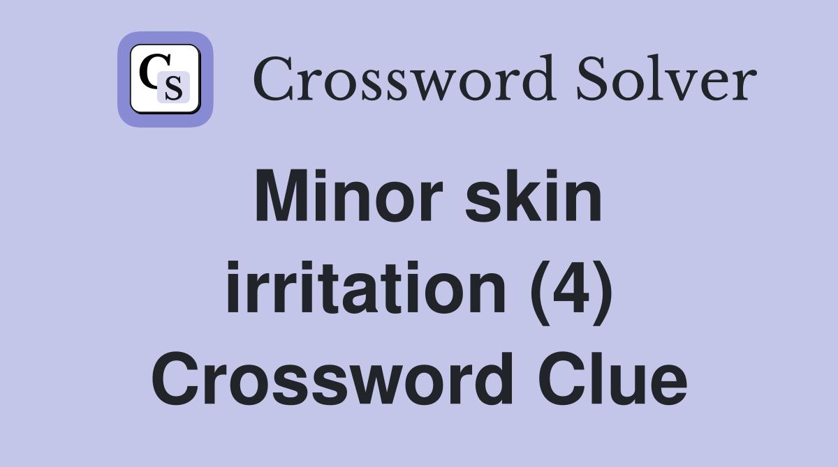 Minor skin irritation (4) Crossword Clue