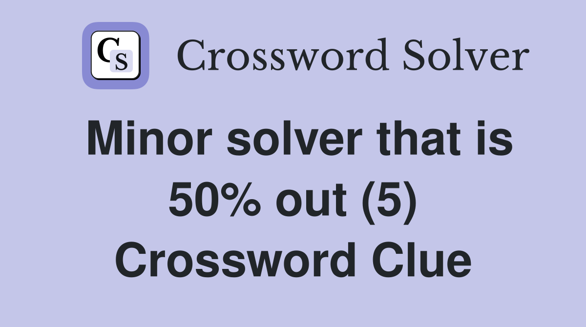 Minor solver that is 50% out (5) Crossword Clue