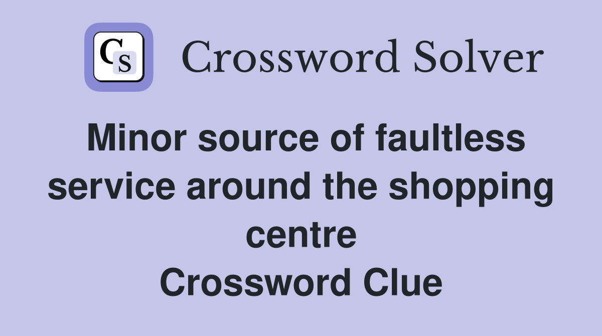 Minor source of faultless service around the shopping centre Crossword Clue