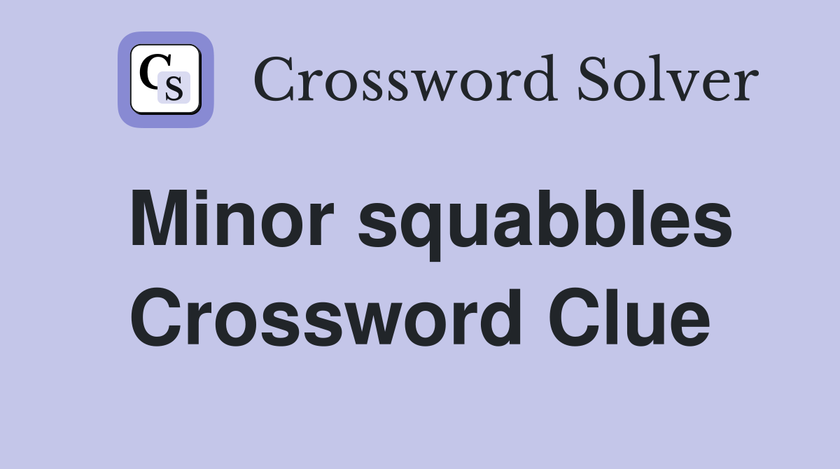 Minor squabbles Crossword Clue