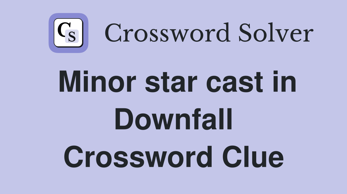 Minor star cast in Downfall Crossword Clue