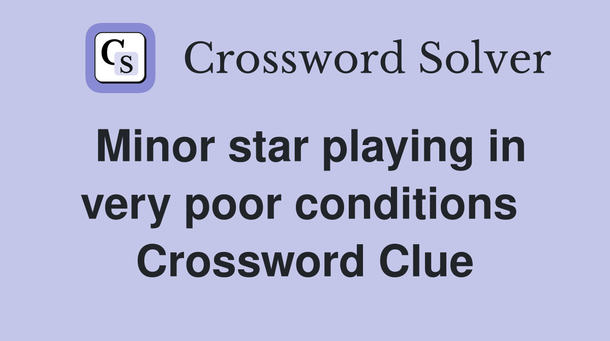 Minor star playing in very poor conditions  Crossword Clue