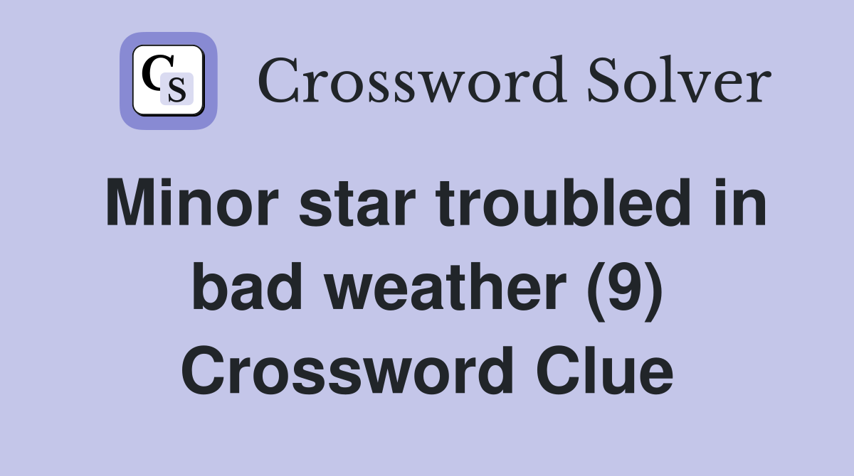 Minor star troubled in bad weather (9) Crossword Clue