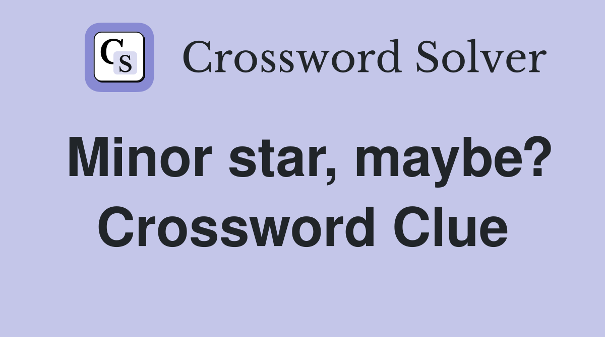 Minor star, maybe? Crossword Clue