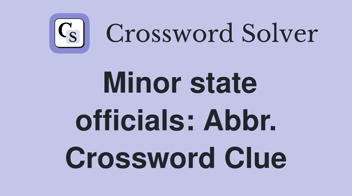 Minor state officials: Abbr. Crossword Clue