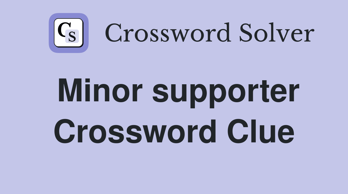 Minor supporter Crossword Clue