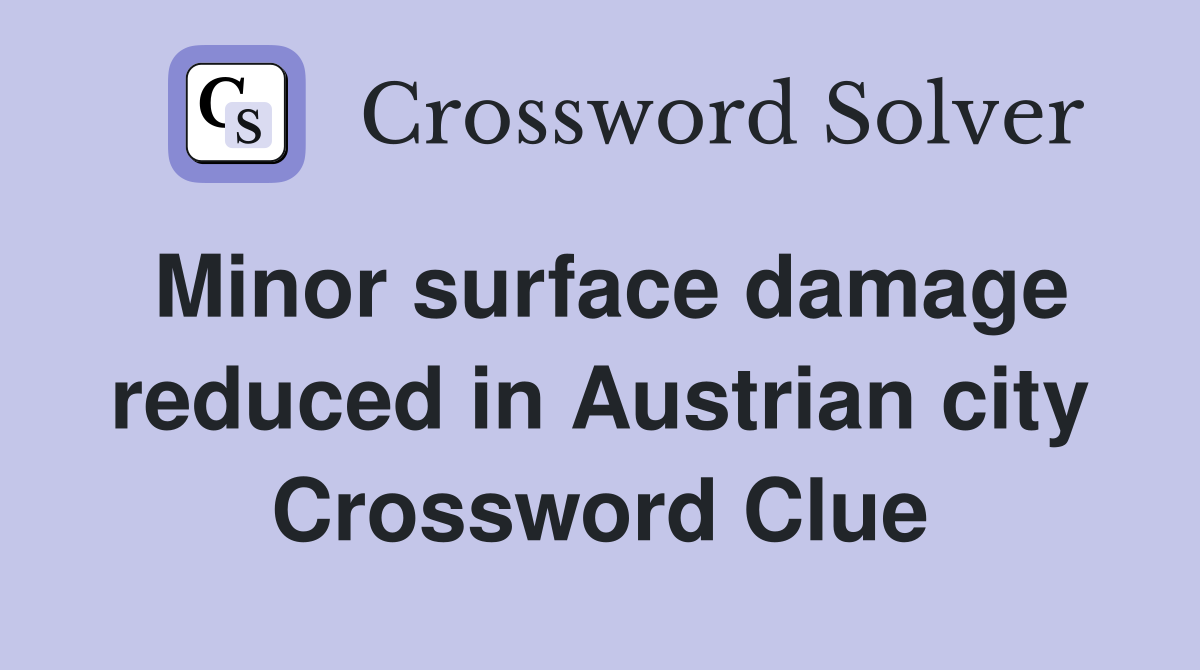 Minor surface damage reduced in Austrian city Crossword Clue