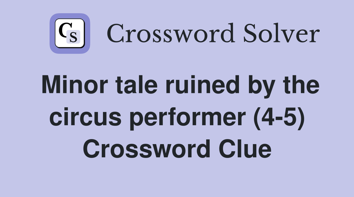 Minor tale ruined by the circus performer (4-5) Crossword Clue