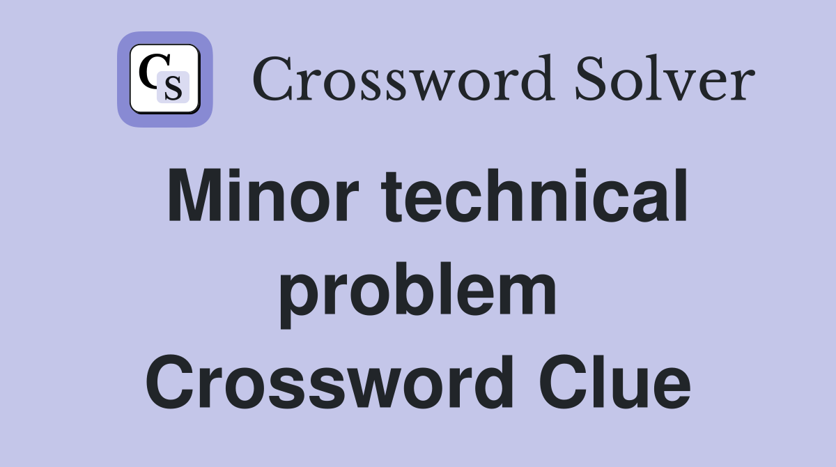 Minor technical problem Crossword Clue