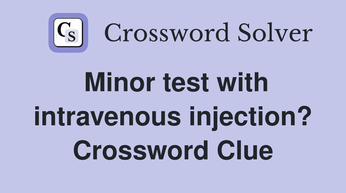 Minor test with intravenous injection? Crossword Clue