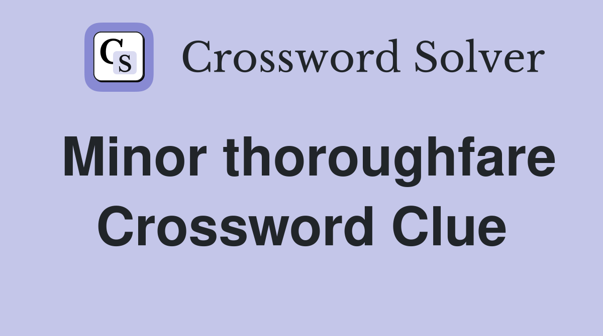 Minor thoroughfare Crossword Clue