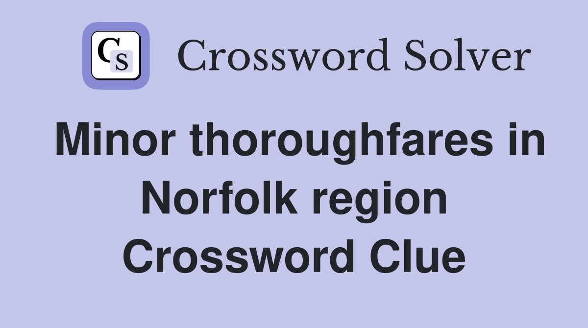 Minor thoroughfares in Norfolk region Crossword Clue
