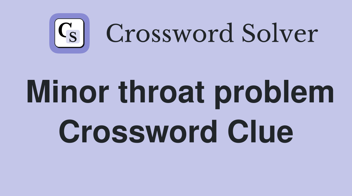 Minor throat problem Crossword Clue
