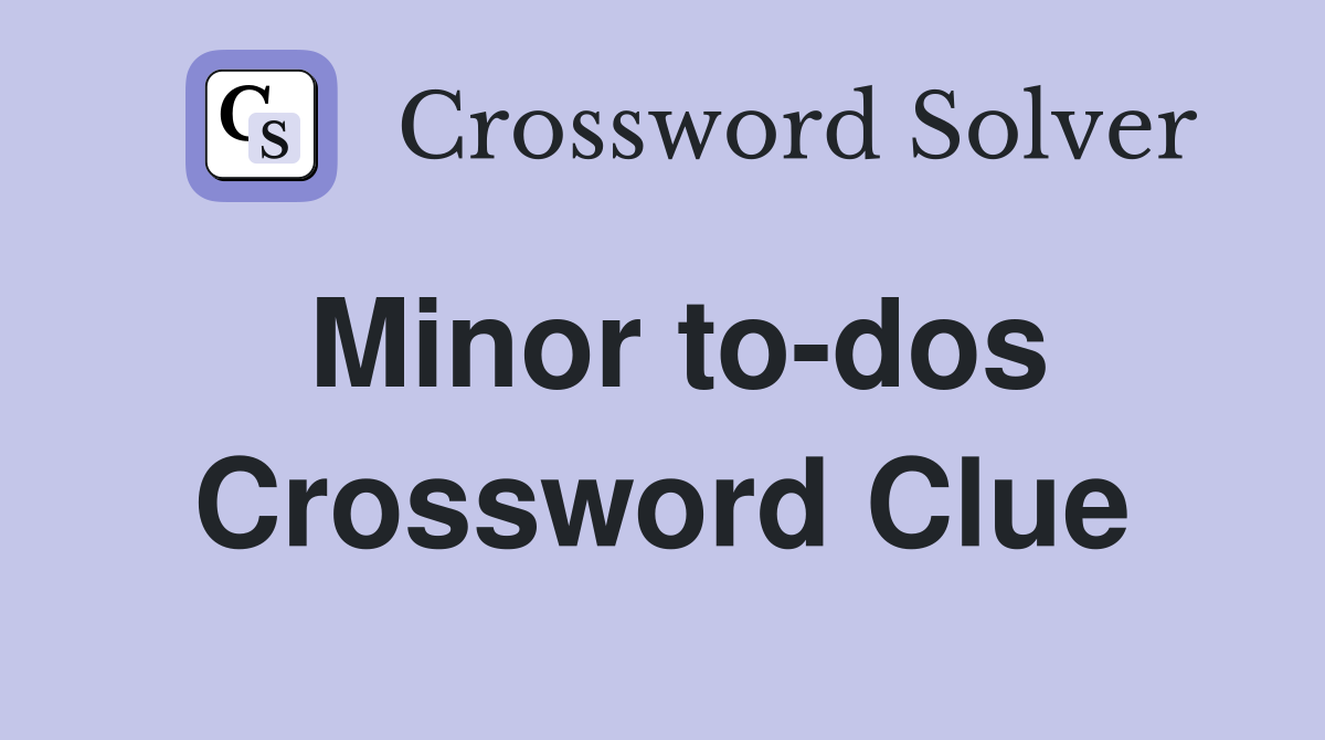 Minor to-dos Crossword Clue