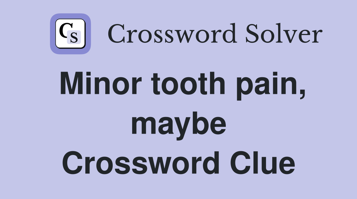 Minor tooth pain, maybe Crossword Clue