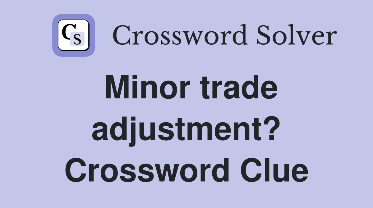 Minor trade adjustment? Crossword Clue