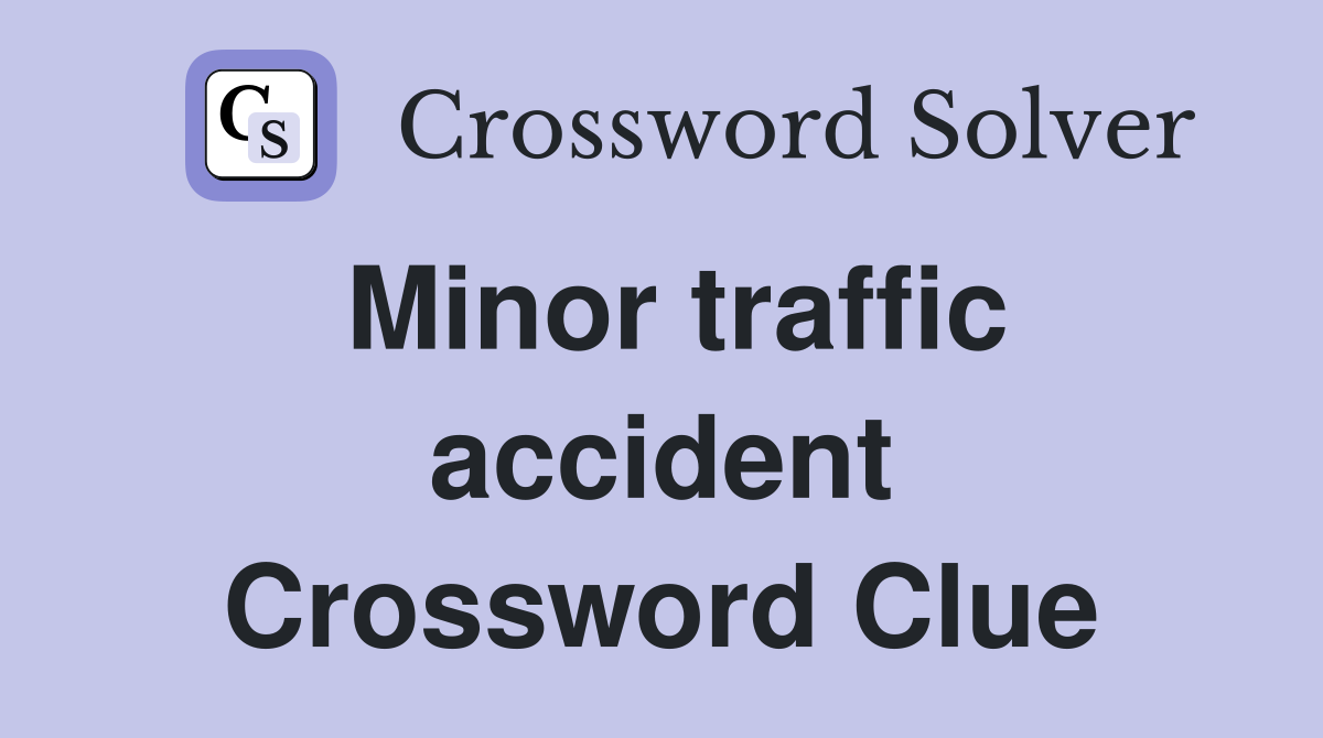 Minor traffic accident Crossword Clue