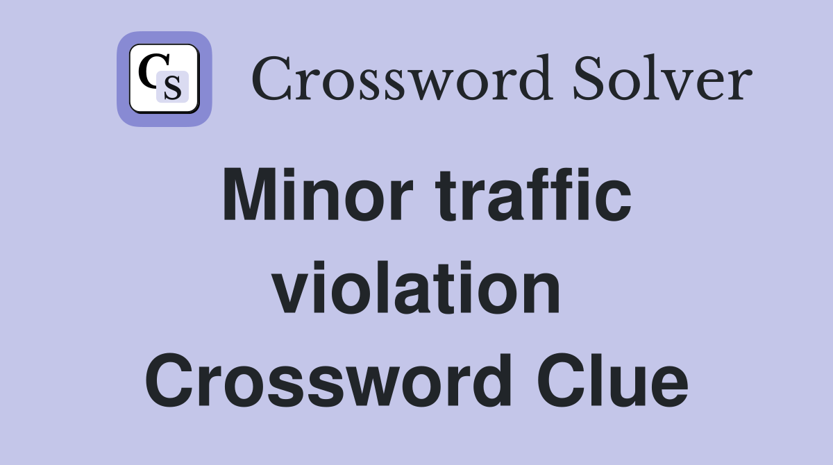 Minor traffic violation Crossword Clue