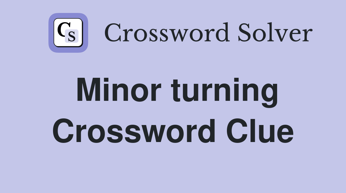 Minor turning Crossword Clue