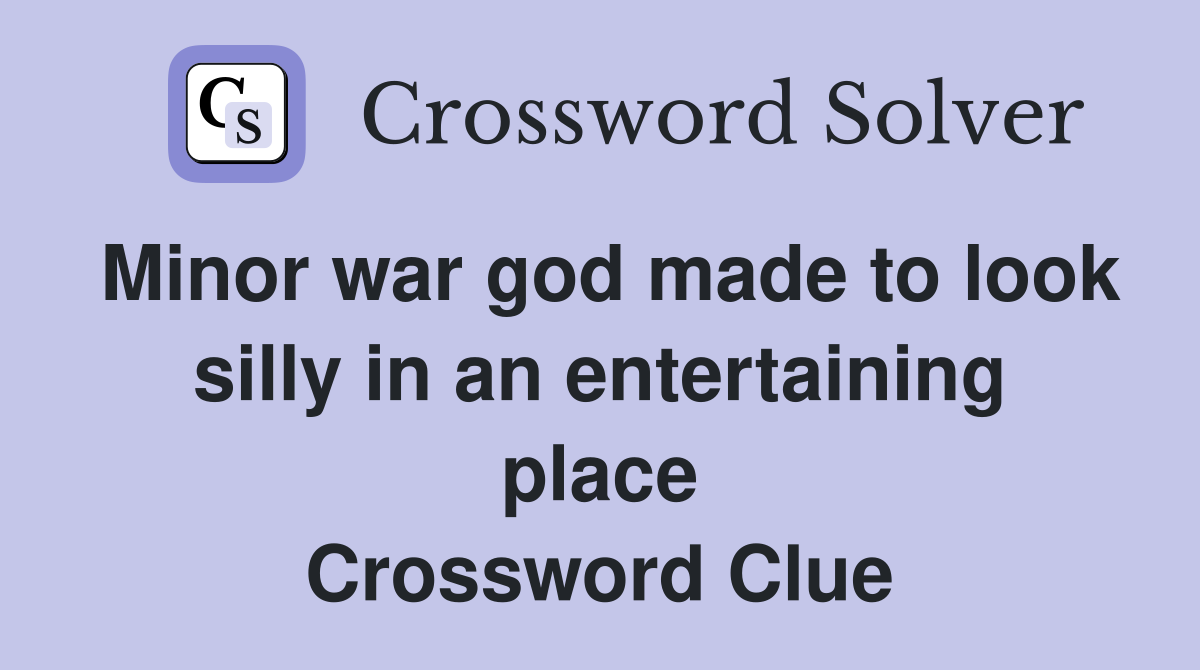 Minor war god made to look silly in an entertaining place Crossword Clue