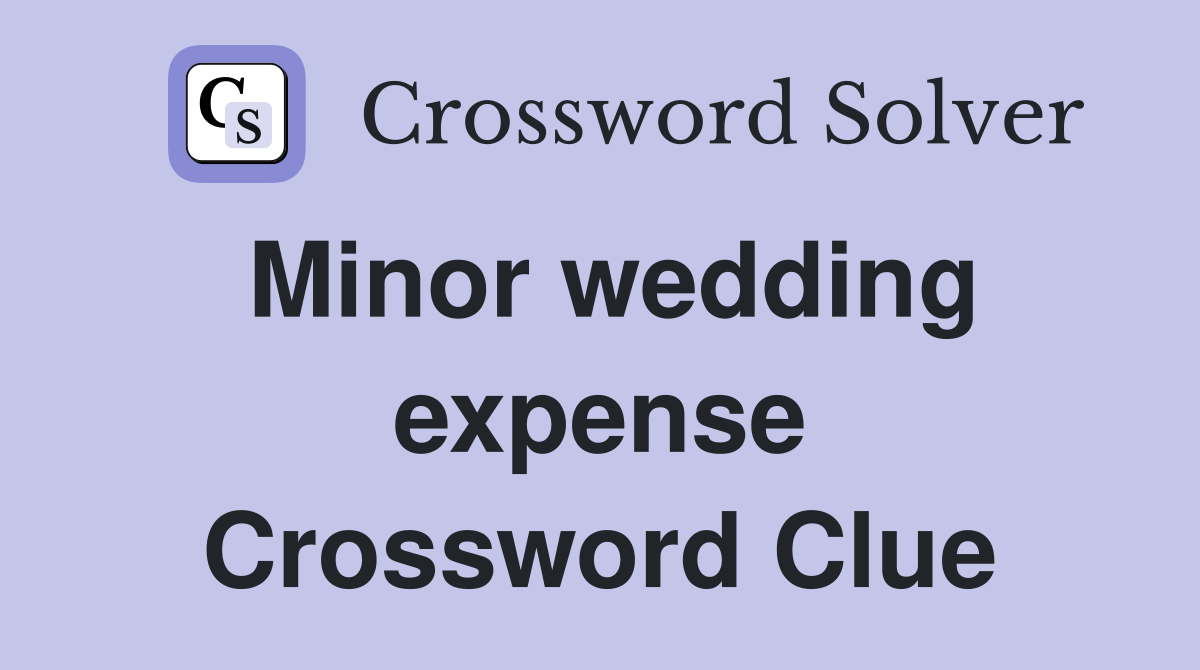 Minor wedding expense Crossword Clue