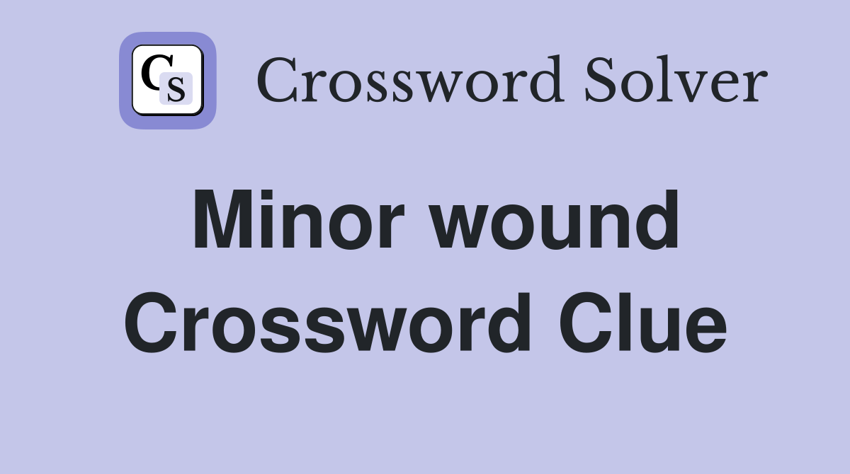 Minor wound Crossword Clue
