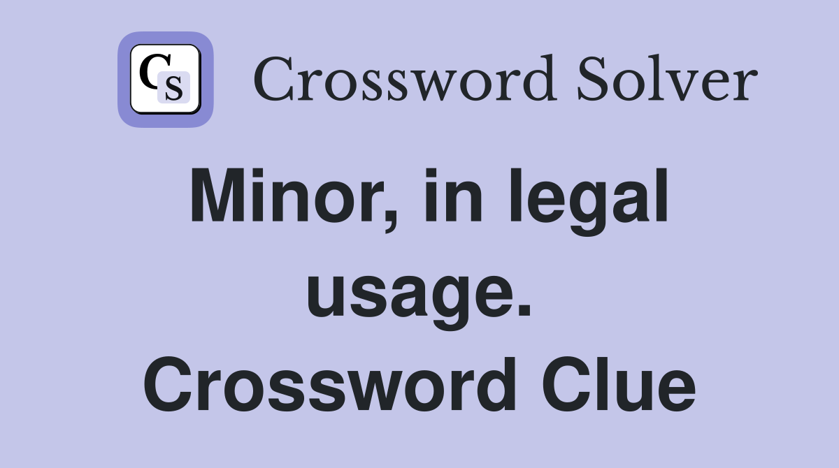 Minor, in legal usage. Crossword Clue