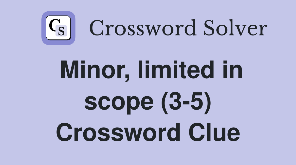 Minor, limited in scope (3-5) Crossword Clue