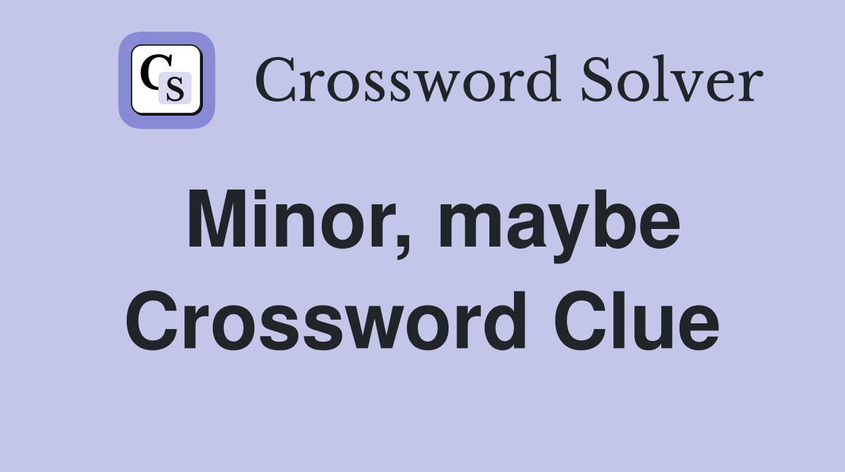 Minor, maybe Crossword Clue