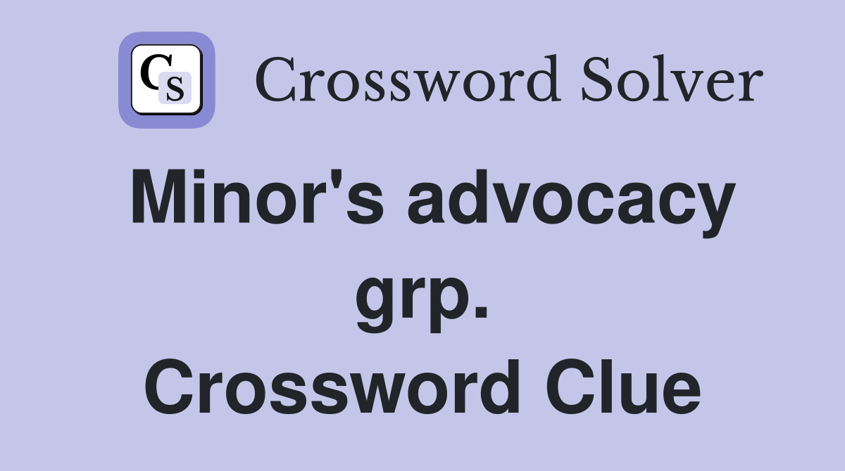 Minor's advocacy grp. Crossword Clue