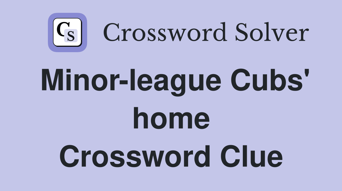 Minor-league Cubs' home Crossword Clue