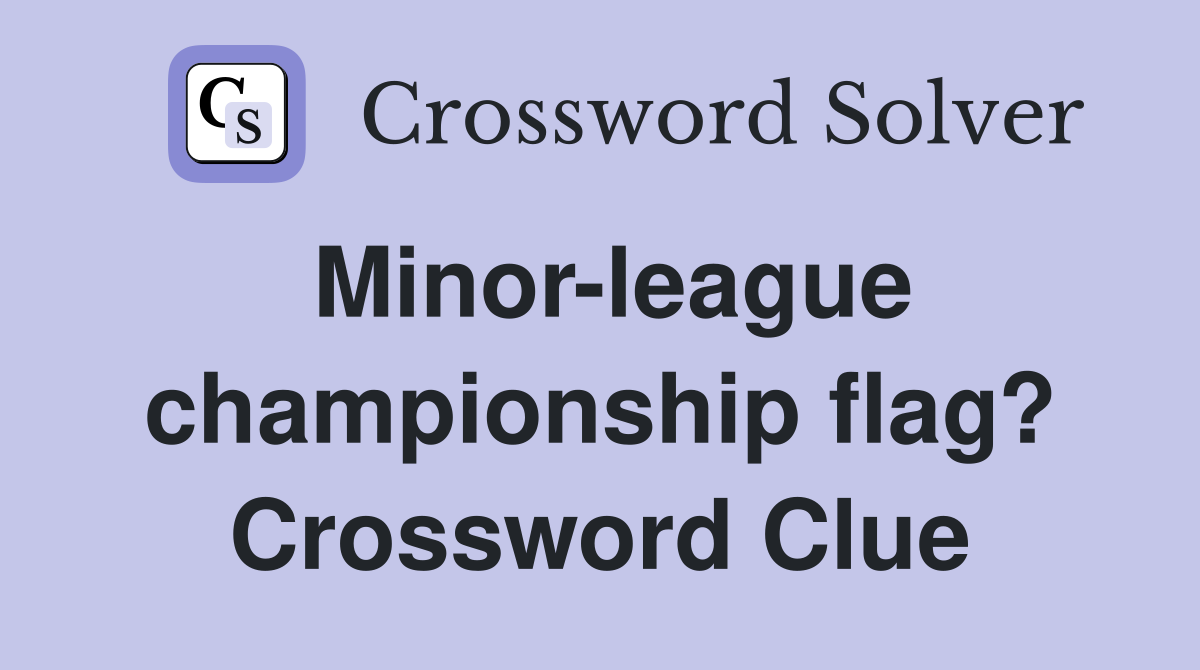 Minor-league championship flag? Crossword Clue