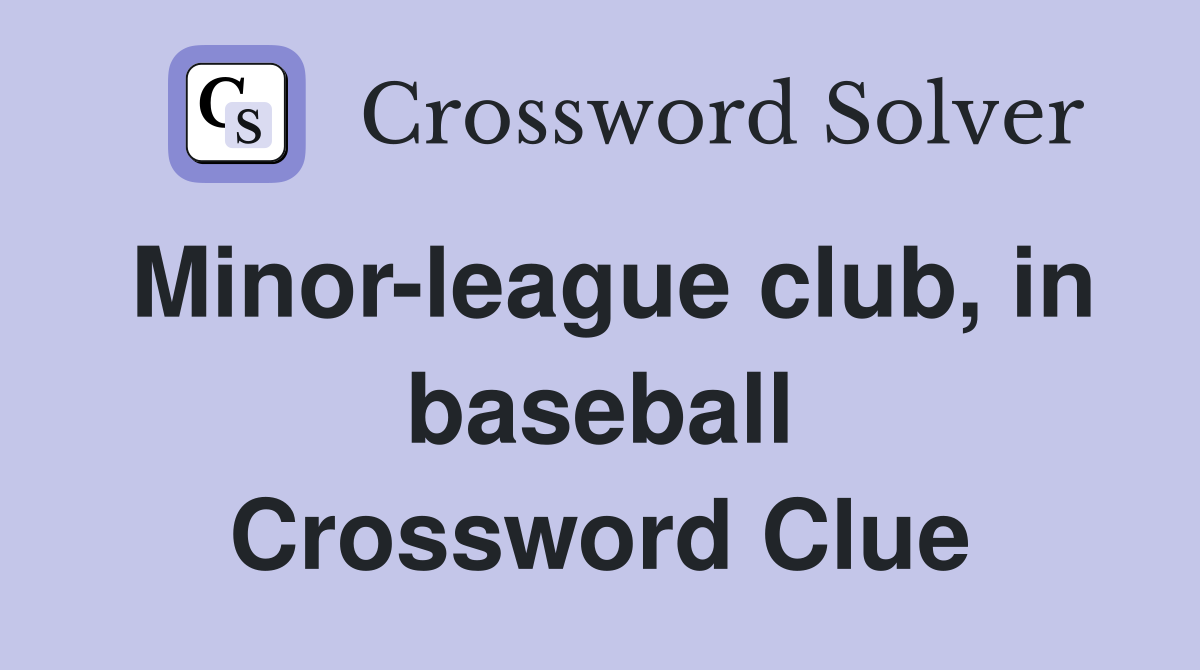 Minor-league club, in baseball Crossword Clue