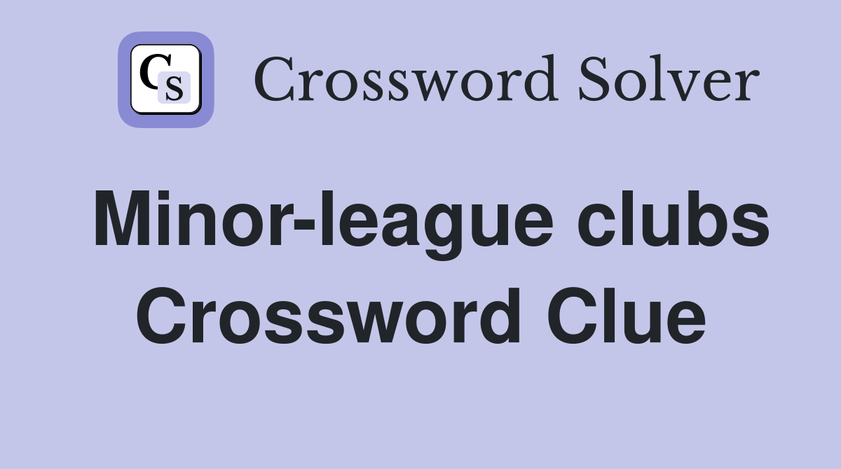 Minor-league clubs Crossword Clue