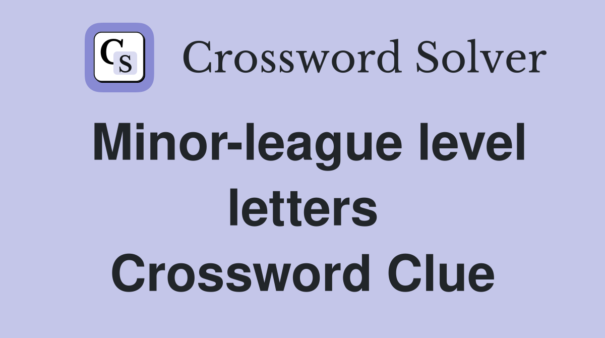 Minor-league level letters Crossword Clue