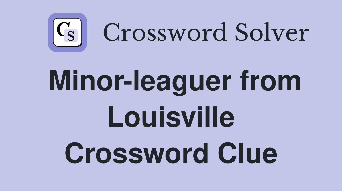 Minor-leaguer from Louisville Crossword Clue
