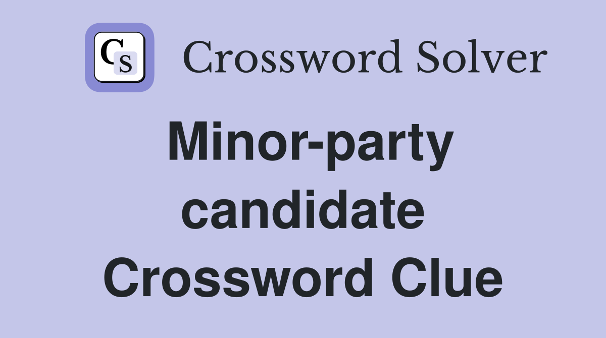 Minor-party candidate Crossword Clue