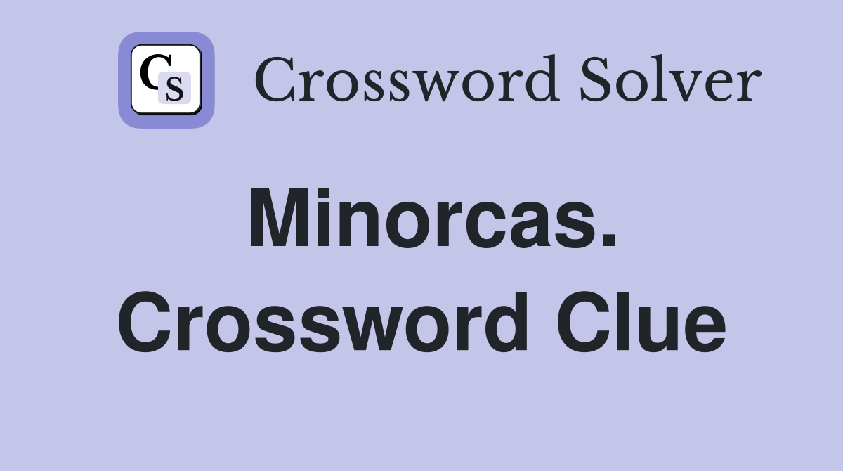 Minorcas. Crossword Clue
