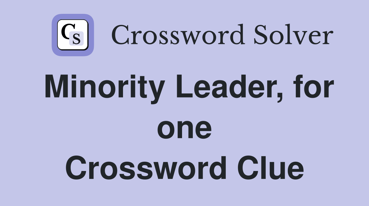 Minority Leader, for one Crossword Clue