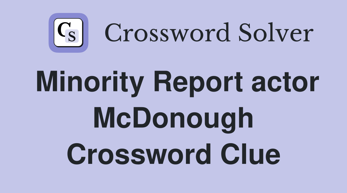 Minority Report actor McDonough Crossword Clue