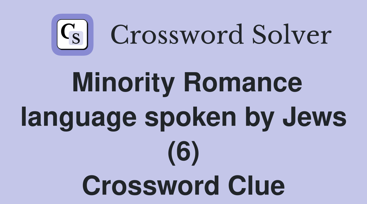 Minority Romance language spoken by Jews (6) Crossword Clue