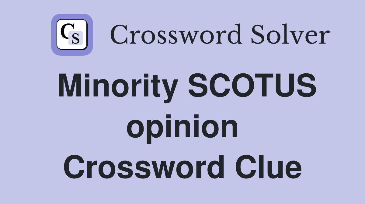Minority SCOTUS opinion Crossword Clue