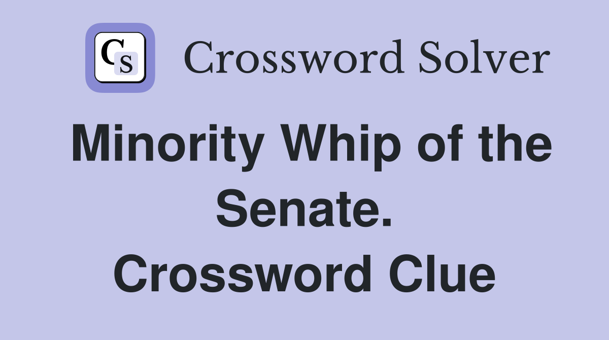 Minority Whip of the Senate. Crossword Clue