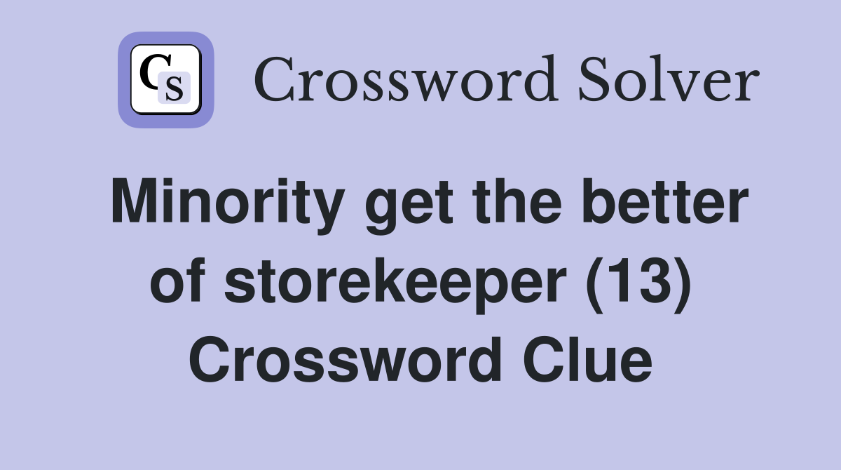 Minority get the better of storekeeper (13) Crossword Clue