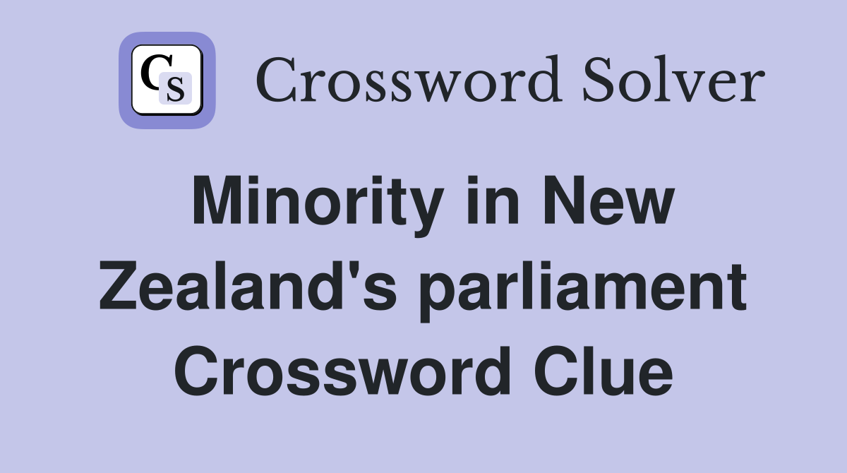 Minority in New Zealand's parliament Crossword Clue
