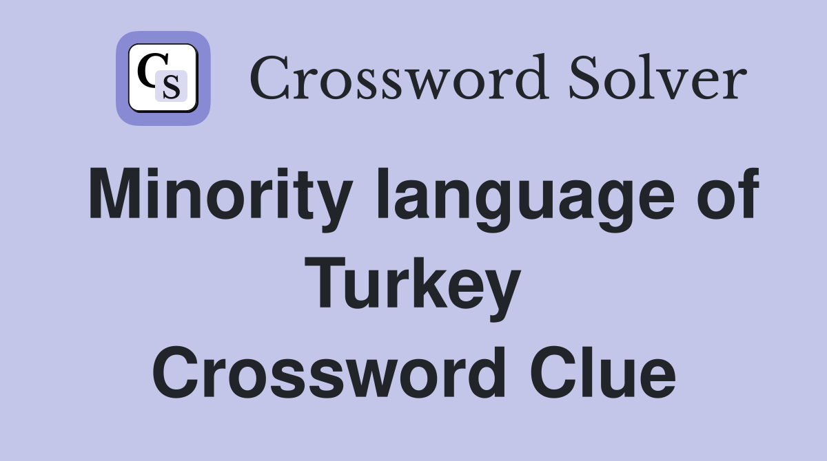 Minority language of Turkey Crossword Clue