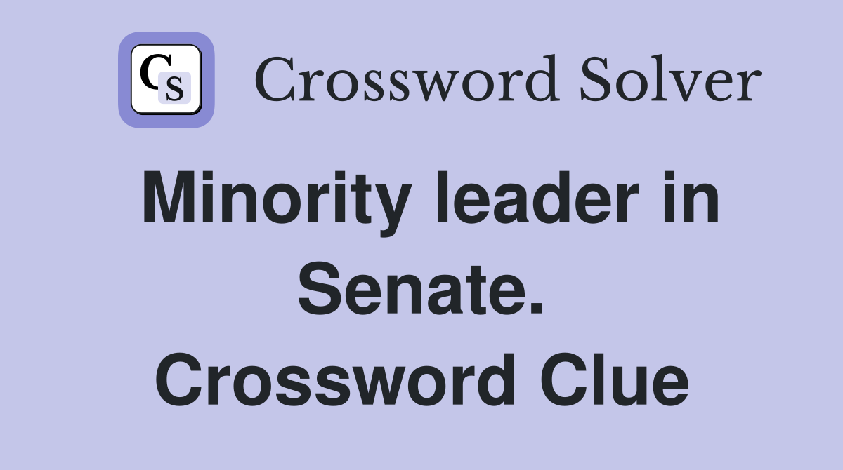 Minority leader in Senate. Crossword Clue